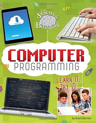 COMPUTER PROGRAMMING: LEARN IT, TRY IT! (SCIENCE BRAIN By Brad Edelman