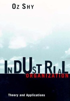 Industrial Organization: Theory and Applications by Shy, Oz