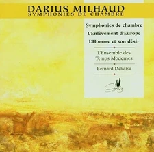 Milhaud: Chamber Symphonies;Abduction of Europa;Man & his Desire. Cypres/ADDA CD