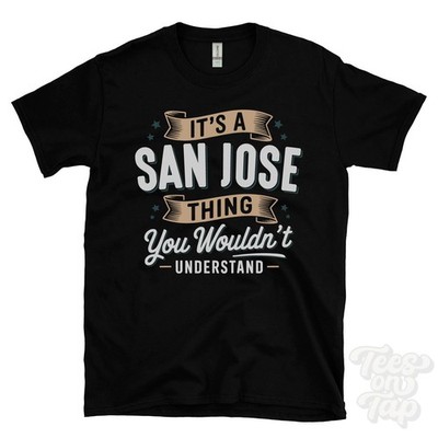 IT'S A SAN JOSE THING YOU WOULD'T UNDERSTAND T-SHIRT Name Nachname Familie Geschenk