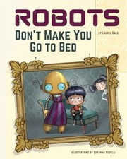 Robots Don't Make You Go to Bed : A Picture Book