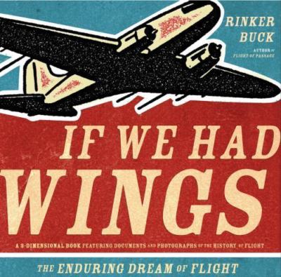 If We Had Wings : The Enduring Dream of Flight by Rinker Buck (2001, Hardcover)
