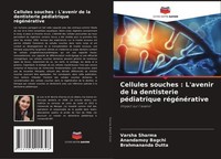 Cellules Souches : L'avenir De La Dentisterie PéDiatrique RéGéNéRative Brahmanan