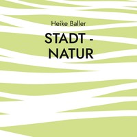Stadt - Natur Heike Baller Taschenbuch 76 S. Deutsch 2021 BoD - Books on Demand