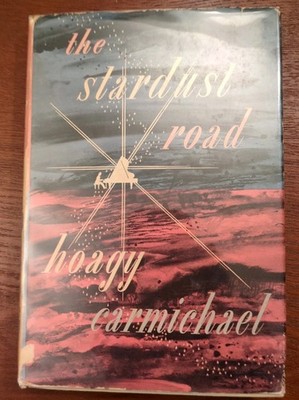 THE STARDUST ROAD by Songwriter HOAGY CARMICHAEL - Illustrated Memoirs