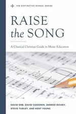 Raise the Song: A Classical Christian Guide t...