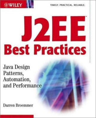 J2EE Best Practices: Java Design Patterns, Automation, and Performance (Wiley A