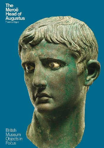 The Meroë Head of Augustus: British Museum Objects in Focus - Opper, Thorsten
