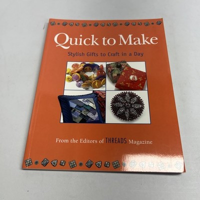 Quick to Make: Stylish Gifts to Craft in a Day (Threads On) by Editors of Thread