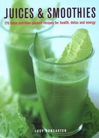 Lucy Doncaster - Juices Smoothies 150 Nutrition-Packed Recipes For - G245Z