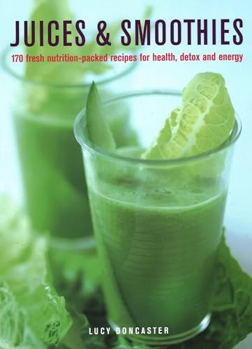 Lucy Doncaster - Juices Smoothies 150 Nutrition-Packed Recipes For - G245Z-image