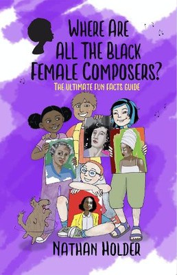 Nathan Holder Where Are All The Black Female Composers (Taschenbuch) Why Music?