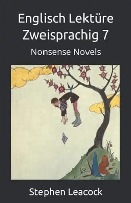 Englisch Lektüre Zweisprachig 7: Nonsense Novels (Englisch - Deutsch parallel Te