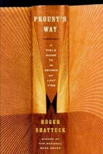 Proust's Way: A Field Guide to in Search of Lost Time by Shattuck, Roger