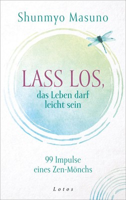 Lass los - das Leben darf leicht sein | 99 Impulse eines Zen-Mönchs | Masuno