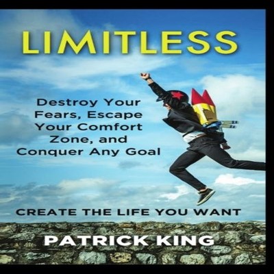 Limitless Destroy Your Fears Escape Your Comfort Zone and Conquer