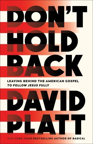 Don't Hold Back : Leaving Behind the American Gospel to Follow Jesus Fully by...