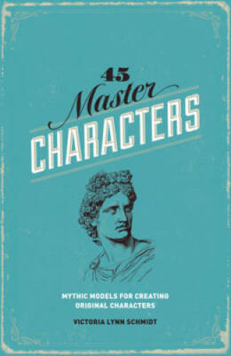 45 Master Characters: Mythic Models for Creating Original Characters, Rev - GOOD