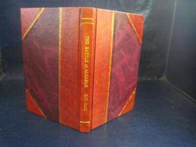 The Battle Of Alcazar An Account Of The Defeat Of Don Sebastian [Leather Bound]
