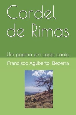 Cordel de Rimas: Um Poema Em Cada Canto by Francisco Agliberto Bezerra (Portugue