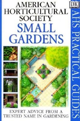 American Horticultural Society Practical Guides: Small Gardens (AHS  - VERY GOOD