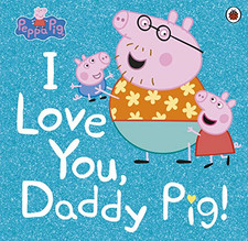 Peppa Pig: I Love You, Daddy Pig - Peppa Pig