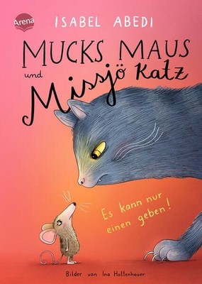 Mucks Maus und Missjö Katz. Es kann nur einen geben! Eine turbulente und warmher