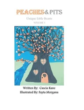 Peaches and Pits: Unique Little Beasts: Volume 1 by Cascia Kane Hardcover Book