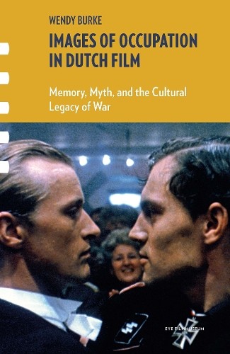 Images of Occupation in Dutch Film by Wendy Burke - 9781041181248