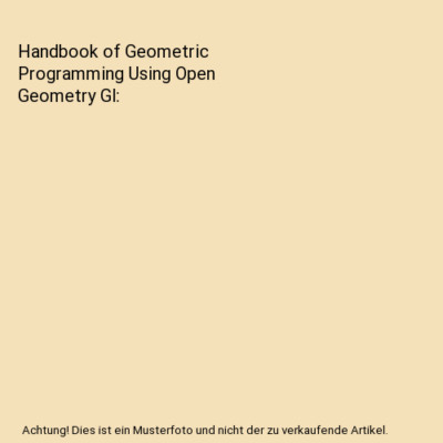 Handbook of Geometric Programming Using Open Geometry Gl, Georg Glaeser, Hans-Pe