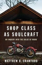 Shop Class as Soulcraft: An Inquiry Into the Value of Work - Hardcover - GOOD