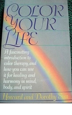 Color Your Life: A Fascinating Introduction to Color Therapy, an