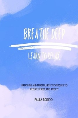 Breathe Deep: Learn to Relax: Breathing and Mindfulness Techniques to Reduce Str