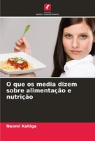 Naomi Kahiga | O Que Os Media Dizem Sobre AlimentaçãO E NutriçãO | Taschenbuch