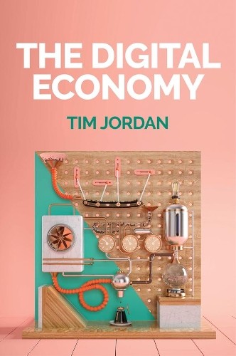 The Digital Economy by Tim Jordan - 9781509517565