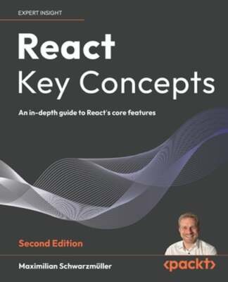 React Key Concepts: An in-depth guide to React's core features by Schwarzmüller