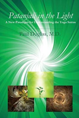 Patanjali in the Light: A New Paradigm for Understanding the Yoga Sutras       