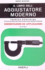 IL LIBRO DELL'AGGIUSTATORE MODERNO TECNICA D'OFFICINA BUCCINO MARIO HOEPLI 1966