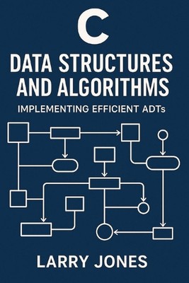 C-Datenstrukturen und Algorithmen: Implementierung effizienter ADTs von Larry Jones Pap