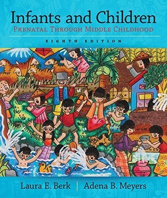 Infants and Children: Prenatal Through Middle Childhood (Berk, Infants, Children