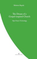 The Dream Of A Gospel-Inspired Church Pope Francis' Ecclesiology Roberto Repole
