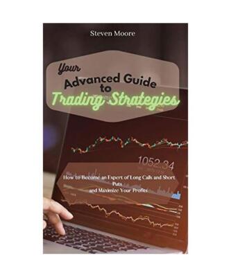 Your Advanced Guide to Trading Strategies: How to Become an Expert of Long Calls