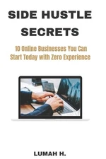 Side Hustle Secrets: 10 Online Businesses You Can Start Today with Zero Experien