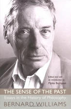 The Sense of the Past: Essays in the History of Philosophy, Williams, Bernard, U