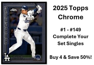 2025 Topps Chrome Baseball Set Singles You PICK Complete your set #1-149