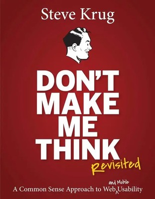Don't Make Me Think | A Common Sense Approach to Web Usability | Steve Krug