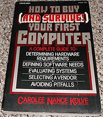 How to Buy & Survive! Your First Computer : A Guide for Small Bus