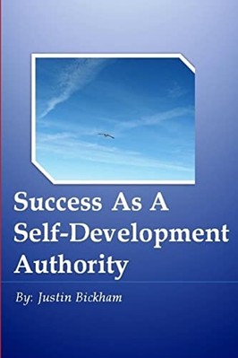 Success As a Self-Development Authority -  NEW Justin Bickham 2012