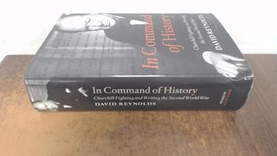 IN COMMAND OF HISTORY: CHURCHILL FI..., Reynolds, David