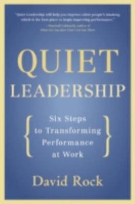 Quiet Leadership : Six Steps to Transforming Performance at Work, Paperback b...